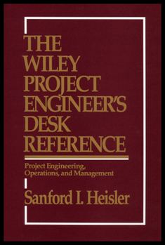 Hardcover The Wiley Project Engineer's Desk Reference: Project Engineering, Operations, and Management Book
