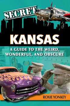 Paperback Secret Kansas: A Guide to the Weird, Wonderful, and Obscure Book