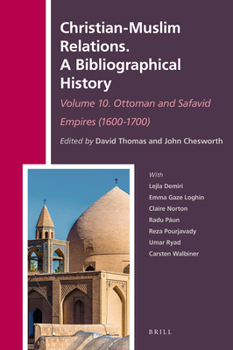 Hardcover Christian-Muslim Relations. a Bibliographical History. Volume 10 Ottoman and Safavid Empires (1600-1700) Book