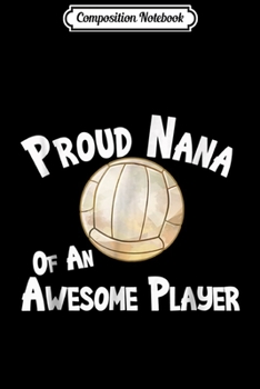 Paperback Composition Notebook: Volleyball Proud Nana of Awesome Player Journal/Notebook Blank Lined Ruled 6x9 100 Pages Book
