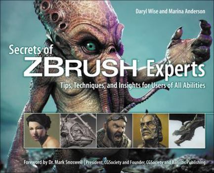 Paperback Secrets of ZBrush Experts: Tips, Techniques, and Insights for Users of All Abilities Book