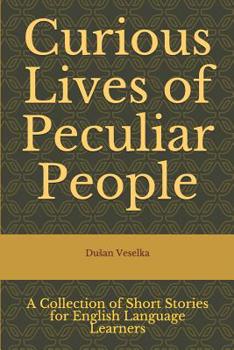 Curious Lives of Peculiar People: A Collection of Short Stories for English Language Learners