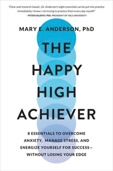 Hardcover The Happy High Achiever: 8 Essentials to Overcome Anxiety, Manage Stress, and Energize Yourself for Success--Without Losing Your Edge Book