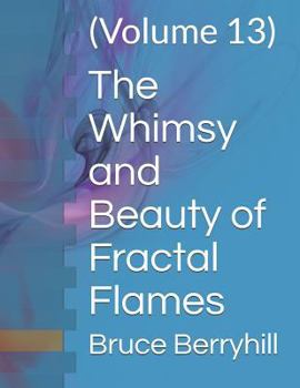 Paperback The Whimsy and Beauty of Fractal Flames: (Volume 13) Book