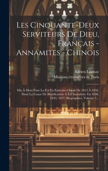 Hardcover Les Cinquante-deux Serviteurs De Dieu, Français - Annamites - Chinois: Mis À Mort Pour La Foi En Extrême-orient De 1815 À 1856. Dont La Cause De Béati [French] Book