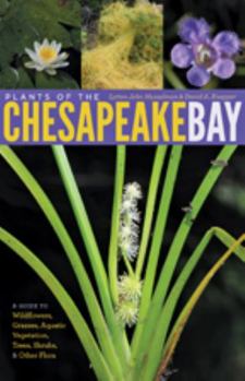 Paperback Plants of the Chesapeake Bay: A Guide to Wildflowers, Grasses, Aquatic Vegetation, Trees, Shrubs, & Other Flora Book