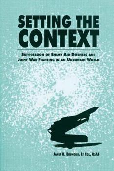 Paperback Setting the Context - Suppression of Enemy Air Defenses and Joint War Fighting in an Uncertain World Book