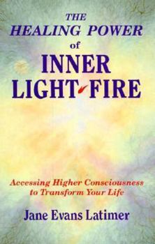 Paperback The Healing Power of Inner Light-Fire: Accessing Higher Consciousness to Transform Your Life Book