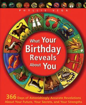 Hardcover What Your Birthday Reveals about You: 366 Days of Astonishingly Accurate Revelations about Your Future, Your Secrets, and Your Strengths Book