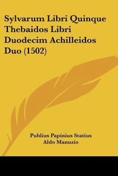 Paperback Sylvarum Libri Quinque Thebaidos Libri Duodecim Achilleidos Duo (1502) [Latin] Book