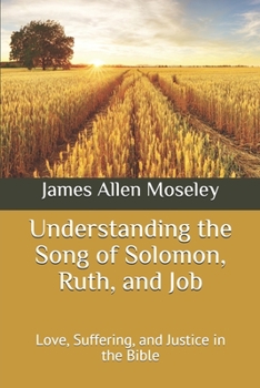 Paperback Understanding the Song of Solomon, Ruth, and Job: Love, Suffering, and Justice in the Bible Book