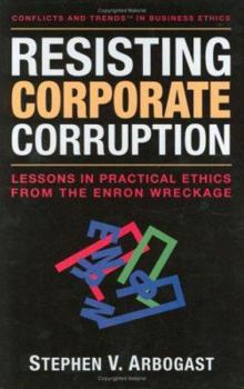 Hardcover Resisting Corporate Corruption: Lessons in Practical Ethics from the Enron Wreckage Book