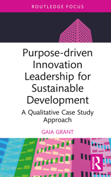 Hardcover Purpose-Driven Innovation Leadership for Sustainable Development: A Qualitative Case Study Approach Book