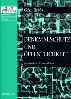 Denkmalschutz Und Oeffentlichkeit: Zwischen Kunst, Kultur Und Natur- Ausgewaehlte Schriften Zur Denkmaltheorie Und Kulturgeschichte 1981-2002