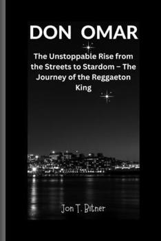 Paperback Don Omar: The Unstoppable Rise from the Streets to Stardom - The Journey of the Reggaeton King. Book