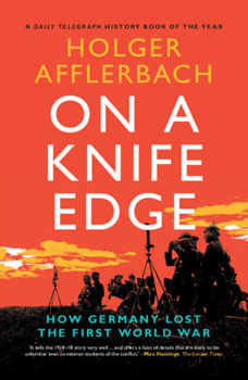 On the Knife Edge: How Germany Lost the First World War - Book  of the Cambridge Military Histories