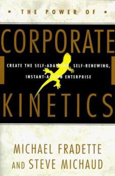 Hardcover The Power of Corporate Kinetics: Create the Self-Adapting, Self-Renewing, Instant-Action Enterprise Book