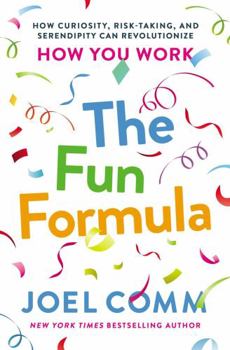 Hardcover The Fun Formula: How Curiosity, Risk-Taking, and Serendipity Can Revolutionize How You Work Book