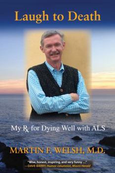 Paperback LAUGH TO DEATH: My Rx For Dying Well With ALS Book