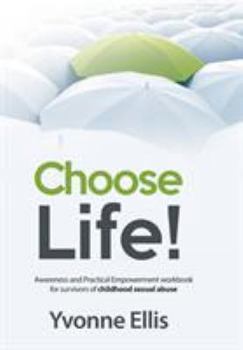 Paperback Choose Life!: Awareness and Practical Empowerment workbook for survivors of sexual abuse Book