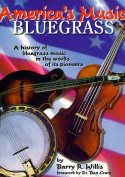 America's Music: Bluegrass : A History of Bluegrassmusic in the Words of Its Pioneers