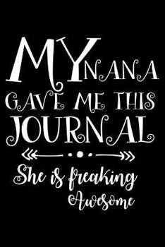My Nana Gave Me This Journal She Is Freaking Awesome: Daily Diary, Ruled Writing Notebook, Blank Undated, Journal For Granddaughter from Nana