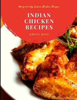 Paperback Indian Chicken Recipes: Many Variety Indian Chicken Recipes Book