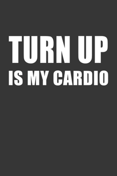 Paperback Turn Up Is My Cardio Notebook: Lined Journal, 120 Pages, 6 x 9, Affordable Gift Journal Matte Finish Book