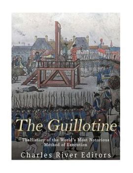 Paperback The Guillotine: The History of the World's Most Notorious Method of Execution Book