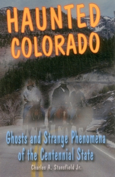 Haunted Colorado: Ghosts & Strange Phenomena of the Centennial State - Book  of the Stackpole Haunted Series