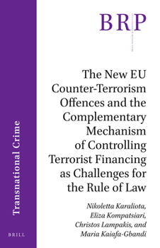 Paperback The New EU Counter-Terrorism Offences and the Complementary Mechanism of Controlling Terrorist Financing as Challenges for the Rule of Law Book