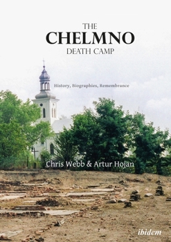 Paperback The Chelmno Death Camp: History, Biographies, Remembrance Book