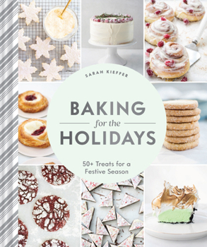 Hardcover Baking for the Holidays: 50+ Treats for a Festive Season Book