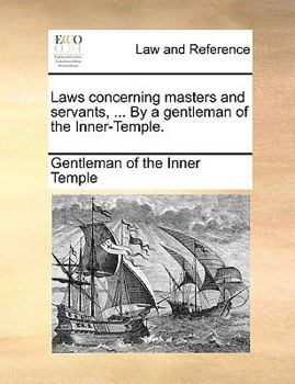 Paperback Laws Concerning Masters and Servants, ... by a Gentleman of the Inner-Temple. Book