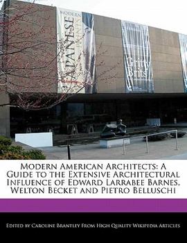 Paperback Modern American Architects: A Guide to the Extensive Architectural Influence of Edward Larrabee Barnes, Welton Becket and Pietro Belluschi Book