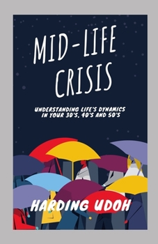 Paperback Mid-Life Crisis: Understanding Life's dynamics in your 30s, 40s and 50s Book