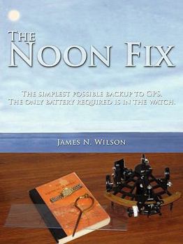 Paperback The Noon Fix: The simplest possible backup to GPS. The only battery required is in the watch. Book