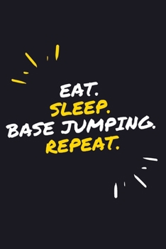 Eat Sleep BASE JUMPING Repeat.: 6" x 9" 110 Page Lined Journal / Blank Lined Journal For kids, ramen , student, school, women, girls, boys, men, ... 110 Pages, 6x9, Soft Cover, Matte Finish