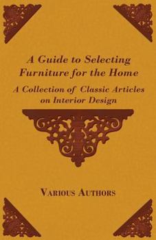 Paperback A Guide to Selecting Furniture for the Home - A Collection of Classic Articles on Interior Design Book