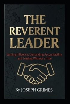 Paperback The Reverent Leader: Earning Influence, Demanding Accountability, and Leading Without a Title Book