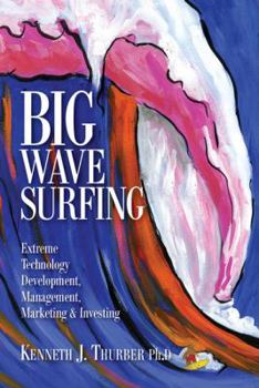 Hardcover Big Wave Surfing: Extreme Technology Development, Management, Marketing & Investing Book
