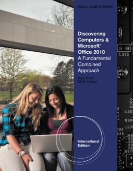 Discovering Computers and Microsoft Office 2010: A Fundamental Combined Approach
