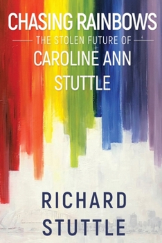 Paperback Chasing Rainbows: The Stolen Future of Caroline Ann Stuttle Book