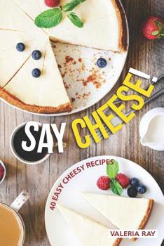 Paperback Say Cheese!: 40 Easy Cheesy Recipes Book