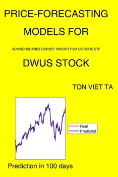 Paperback Price-Forecasting Models for Advisorshares Dorsey Wright Fsm US Core ETF DWUS Stock Book