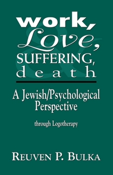 Paperback Work, Love, Suffering, Death: A Jewish/Psychological Perspective Through Logotherapy Book