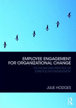 Paperback Employee Engagement for Organizational Change: The Theory and Practice of Stakeholder Engagement Book