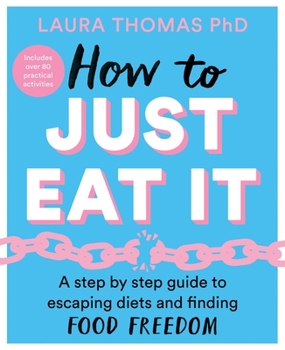 Paperback How to Just Eat It: A Step-By-Step Guide to Escaping Diets and Finding Food Freedom Book