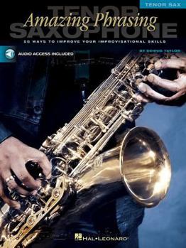 Paperback Amazing Phrasing Tenor Saxophone: 50 Ways to Improve Your Improvisational Skills [With CD] Book