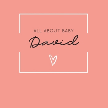 All About Baby David: The Perfect Personalized Keepsake Journal for Baby's First Year - Great Baby Shower Gift [Soft Coral]